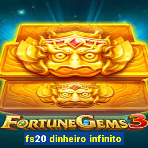 fs20 dinheiro infinito